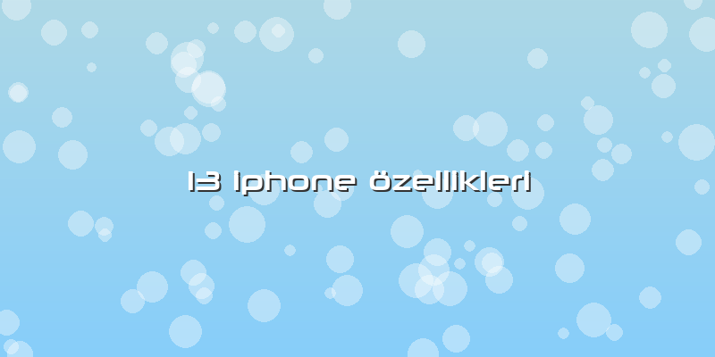 13 Iphone özellikleri