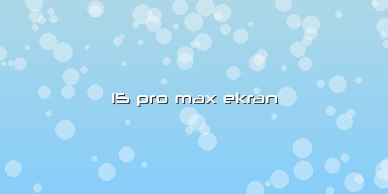 15 Pro Max Ekran