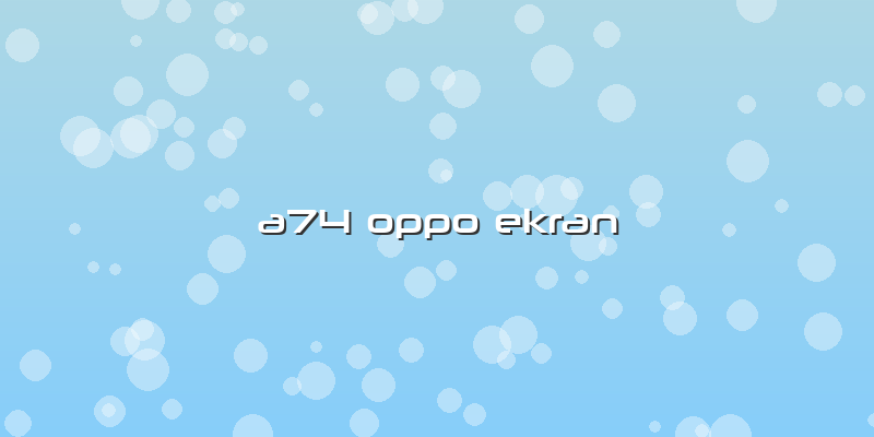 A74 Oppo Ekran