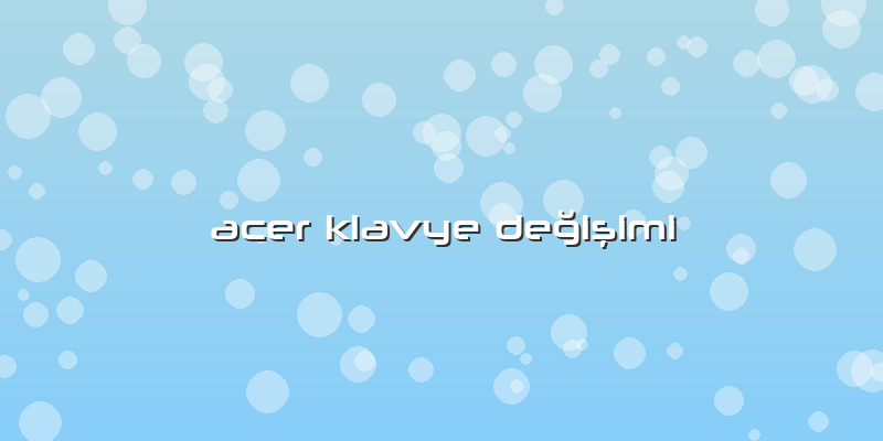 Acer Klavye Değişimi