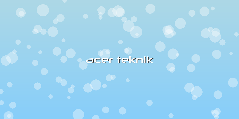 Acer Teknik