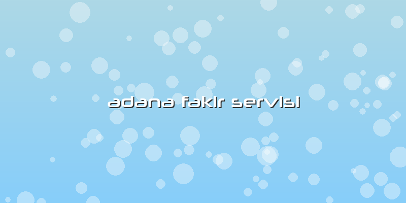 Adana Fakir Servisi