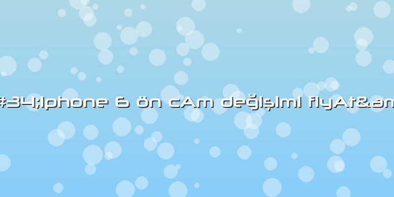 &amp;#34;iphone 6 ön CAm DeÄŸiÅŸimi FiyAt&amp;#34;