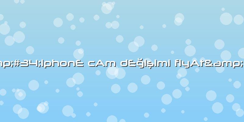 &amp;#34;iphonE CAm DEÄŸiÅŸimi FiyAt&amp;#34;
