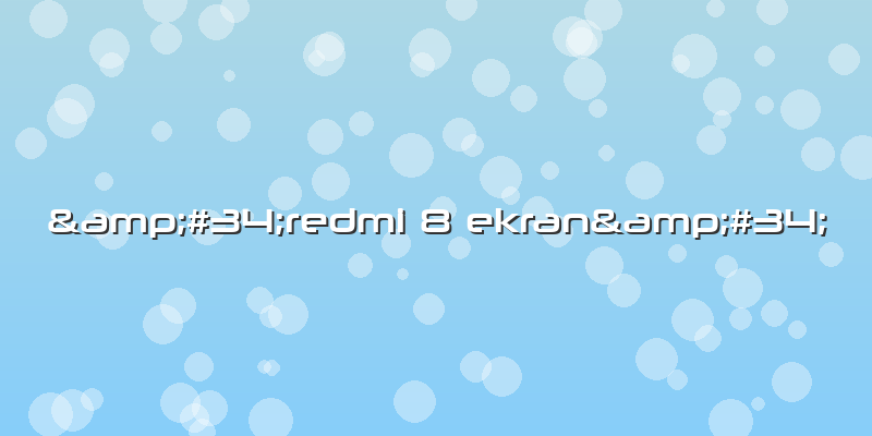 &amp;#34;redmi 8 Ekran&amp;#34;