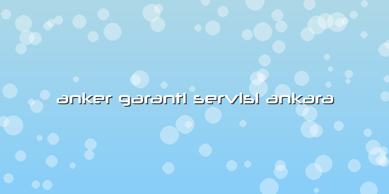 Anker Garanti Servisi Ankara