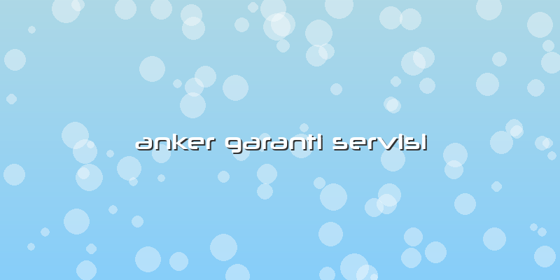 Anker Garanti Servisi