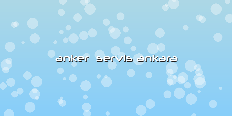 Anker  Servis Ankara