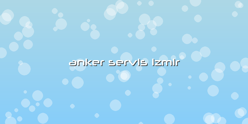 Anker  Servis Izmir