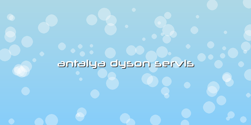 Antalya Dyson Servis