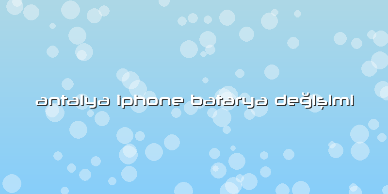 Antalya Iphone Batarya DeÄŸiÅŸimi