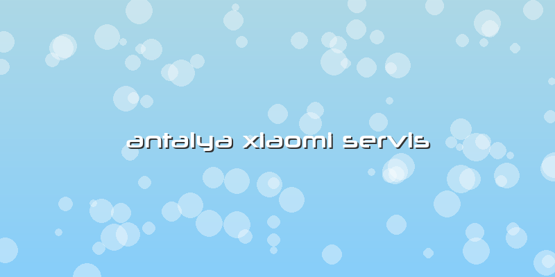 Antalya Xiaomi Servis