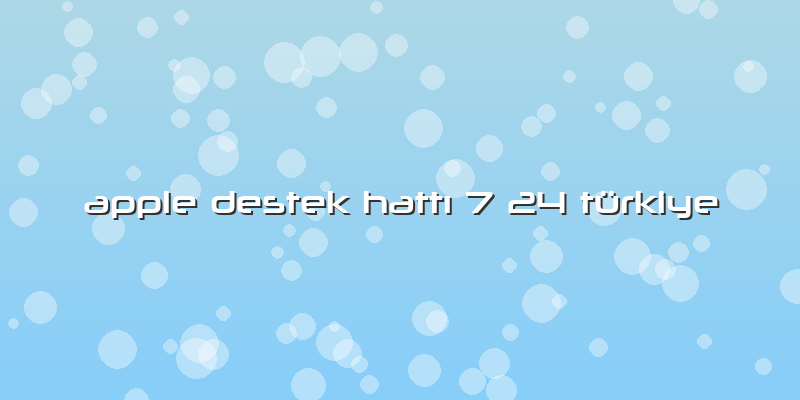Apple Destek HattÄ± 7 24 Türkiye