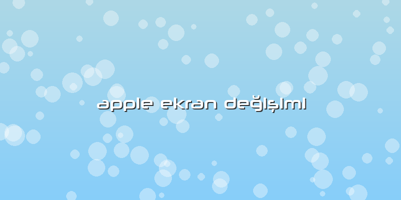 Apple Ekran DeÄŸiÅŸimi
