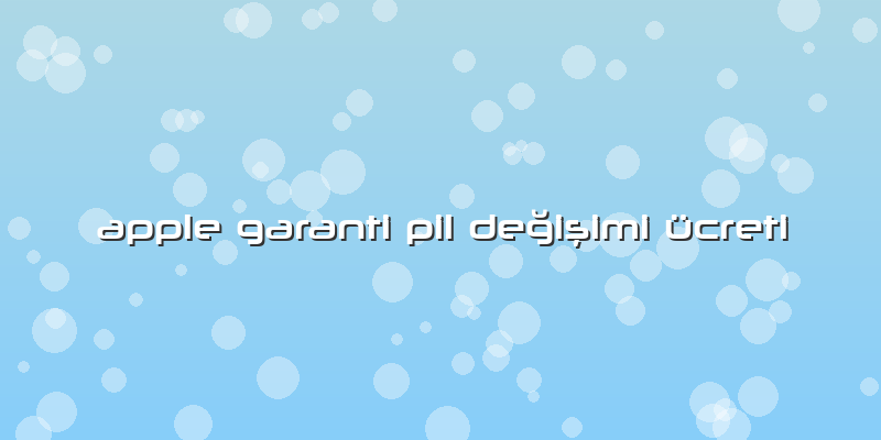 Apple Garanti Pil DeÄŸiÅŸimi ücreti