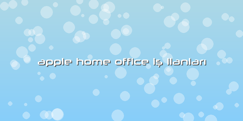 Apple Home Office IÅŸ IlanlarÄ±