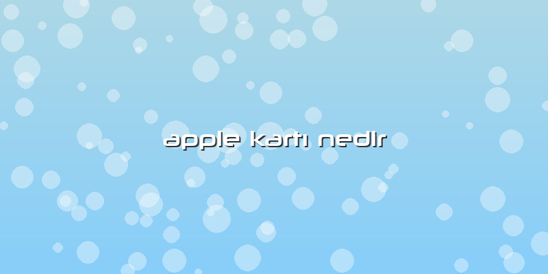 Apple KartÄ± Nedir
