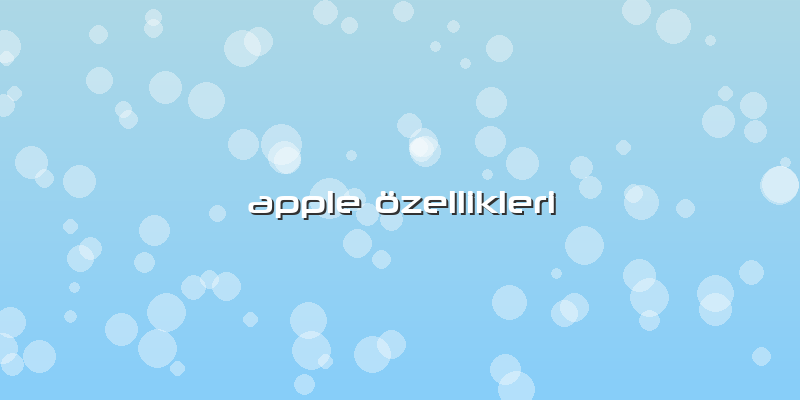 Apple özellikleri