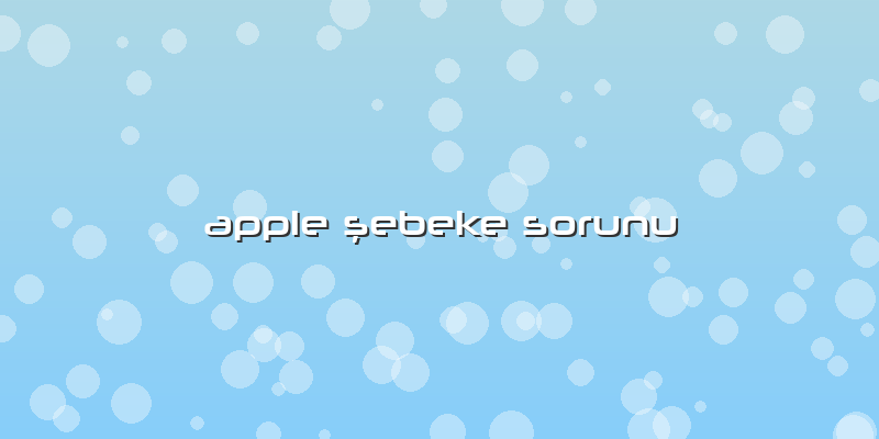 Apple ÅŸebeke Sorunu