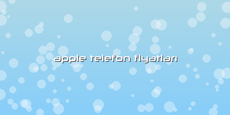 Apple Telefon FiyatlarÄ±