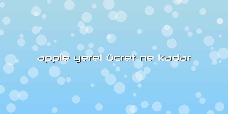 Apple Yerel ücret Ne Kadar