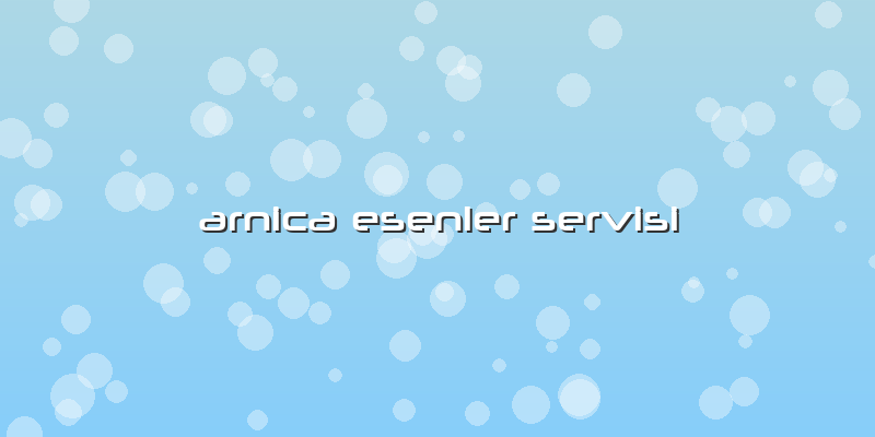 Arnica Esenler Servisi