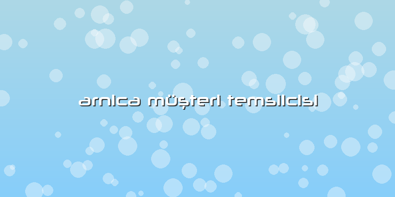 Arnica Müşteri Temsilcisi