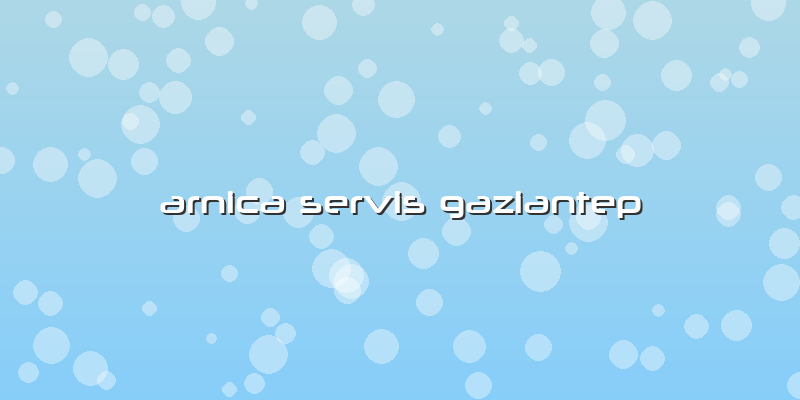 Arnica Servis Gaziantep