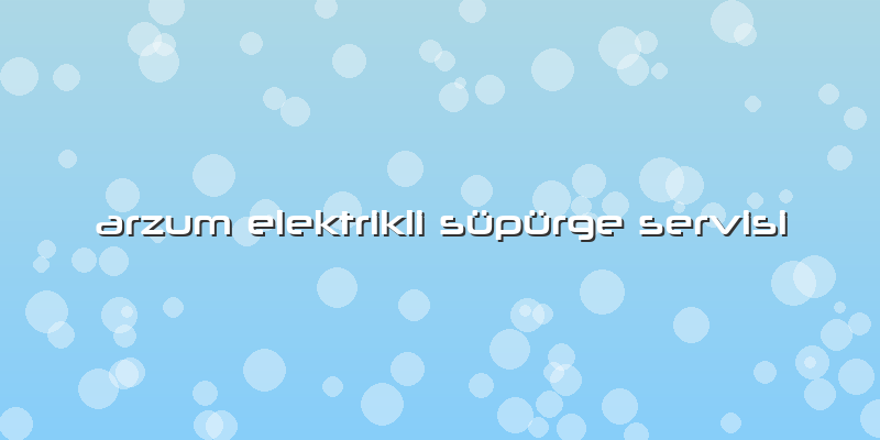 Arzum Elektrikli Süpürge Servisi