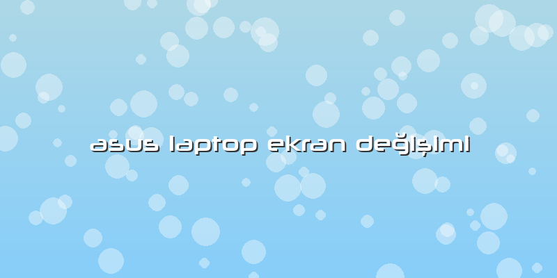 Asus Laptop Ekran DeÄŸiÅŸimi