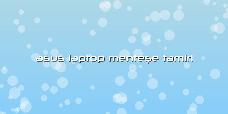 Asus Laptop MenteÅŸe Tamiri