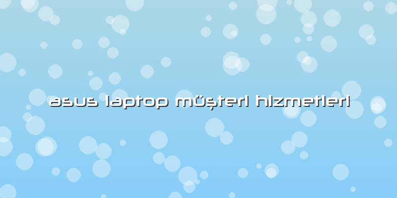 Asus Laptop MüÅŸteri Hizmetleri