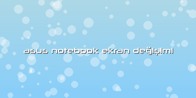 Asus Notebook Ekran Değişimi