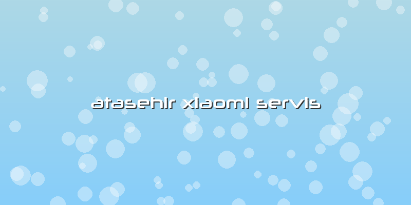 Atasehir Xiaomi Servis