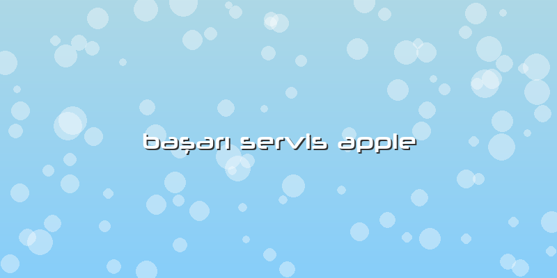 BaÅŸarÄ± Servis Apple