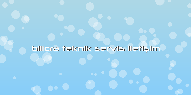 Bilicra Teknik Servis Iletişim