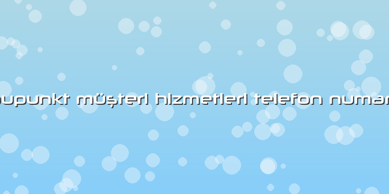 Blaupunkt Müşteri Hizmetleri Telefon Numarası