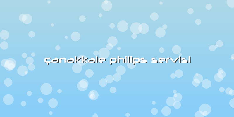 çanakkale Philips Servisi