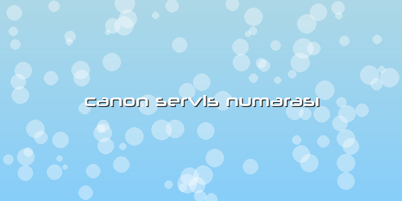 Canon Servis Numarası