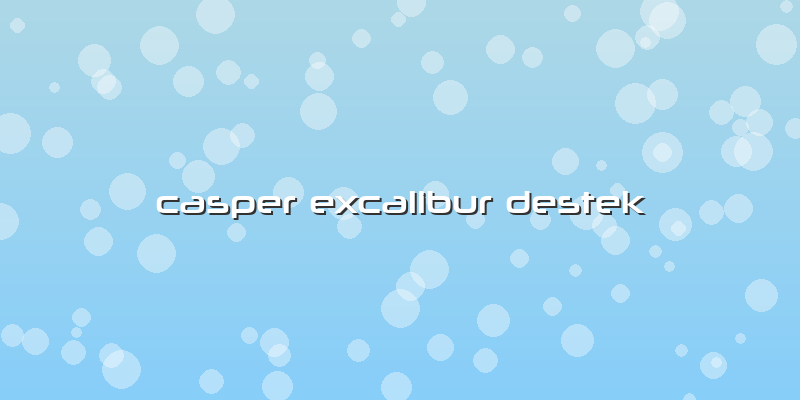 Casper Excalibur Destek
