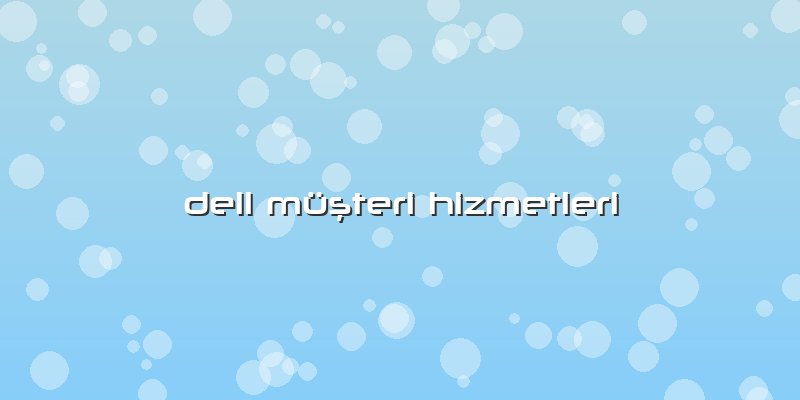 Dell MüÅŸteri Hizmetleri