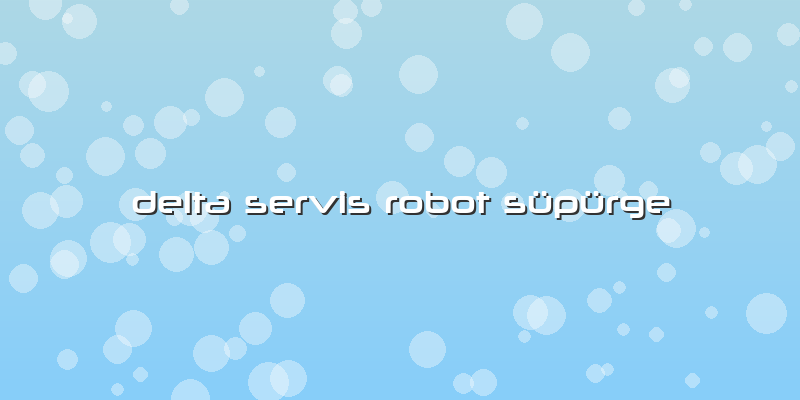 Delta Servis Robot Süpürge