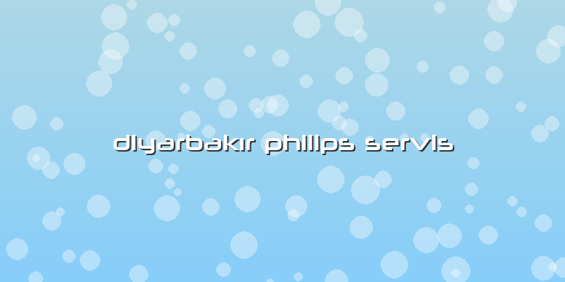 Diyarbakır Philips Servis