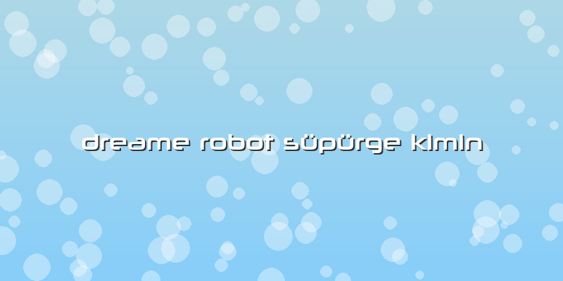 Dreame Robot Süpürge Kimin