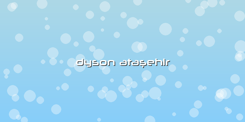 Dyson Ataşehir