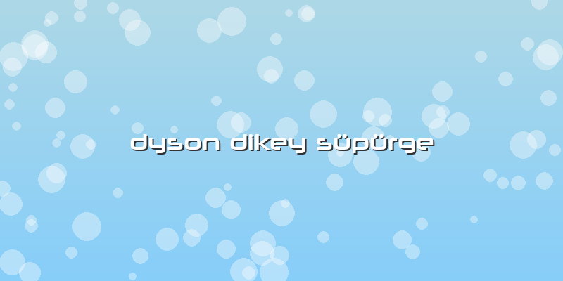 Dyson Dikey Süpürge