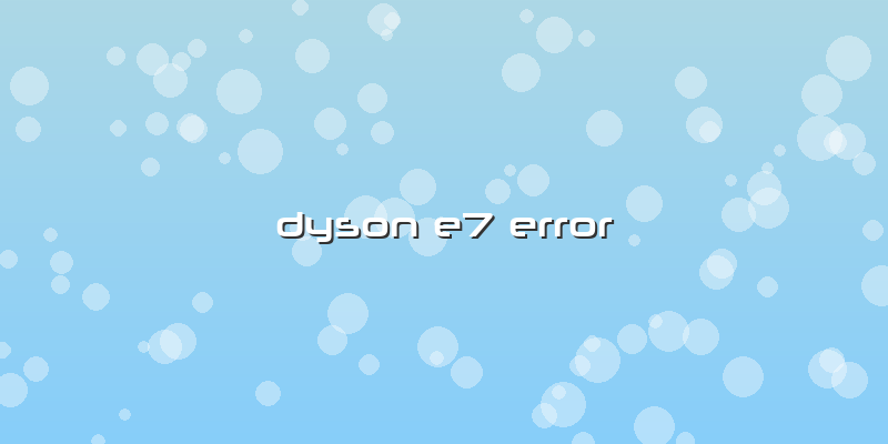 Dyson E7 Error