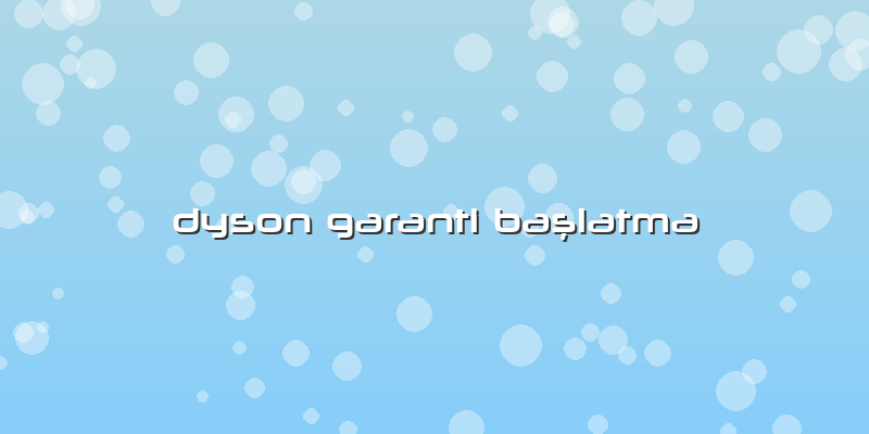 Dyson Garanti Başlatma