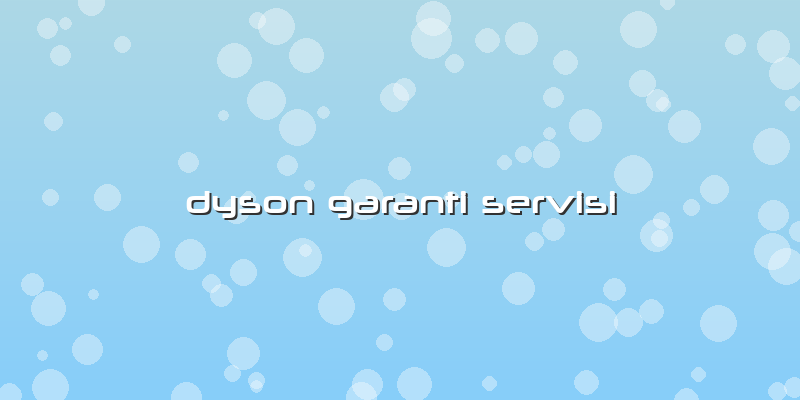 Dyson Garanti Servisi