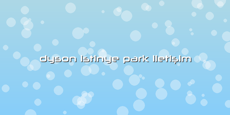 Dyson Istinye Park Iletişim